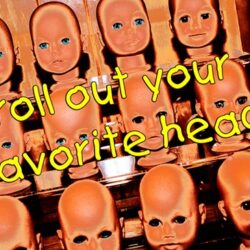 Roll Out Your Favorite Head